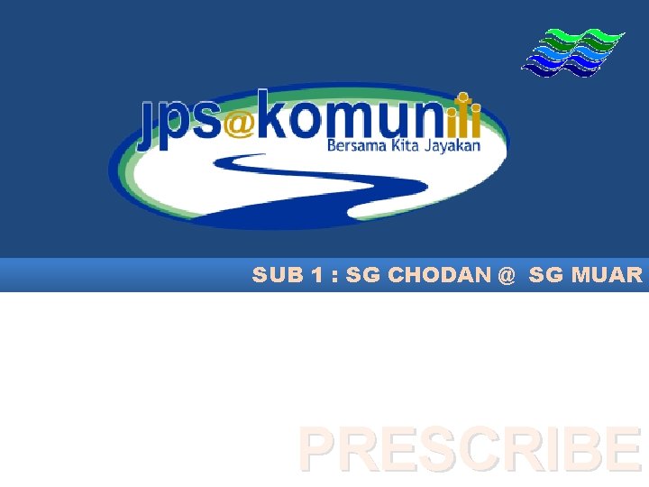 SUB 1 : SG CHODAN @ SG MUAR PRESCRIBE 