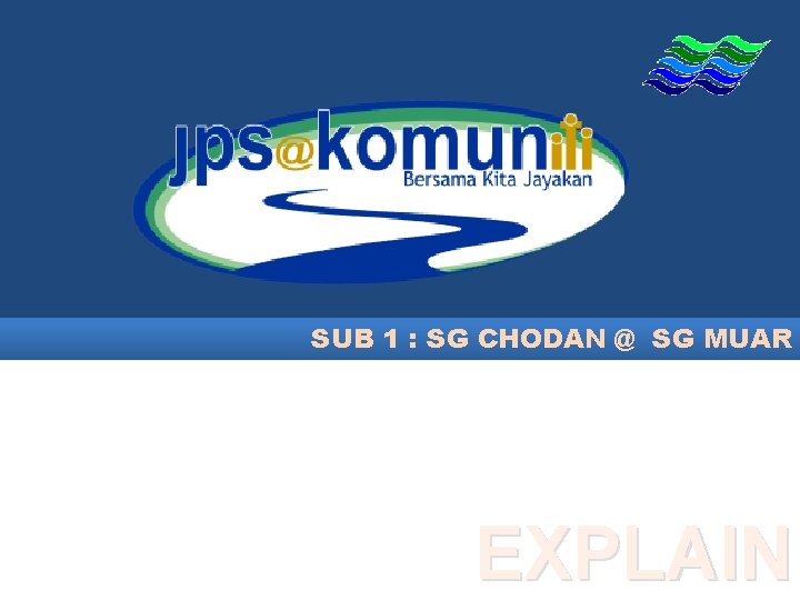 SUB 1 : SG CHODAN @ SG MUAR EXPLAIN 