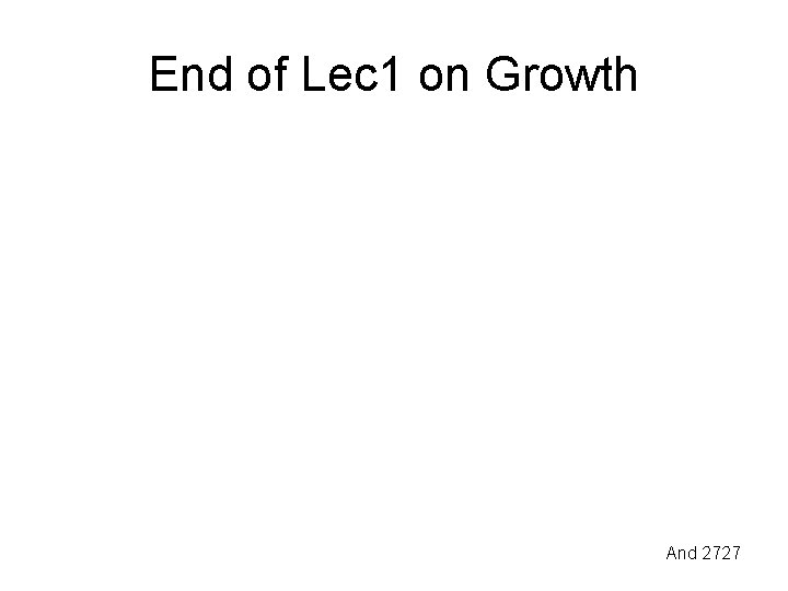 End of Lec 1 on Growth And 2727 