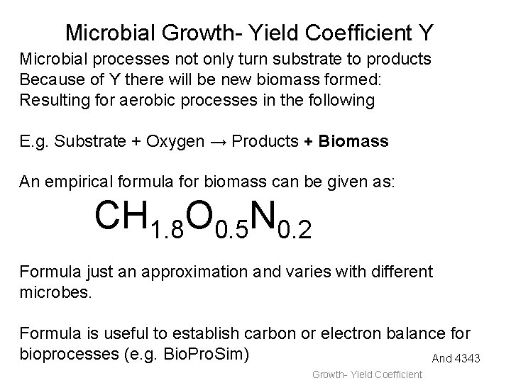 Microbial Growth- Yield Coefficient Y Microbial processes not only turn substrate to products Because