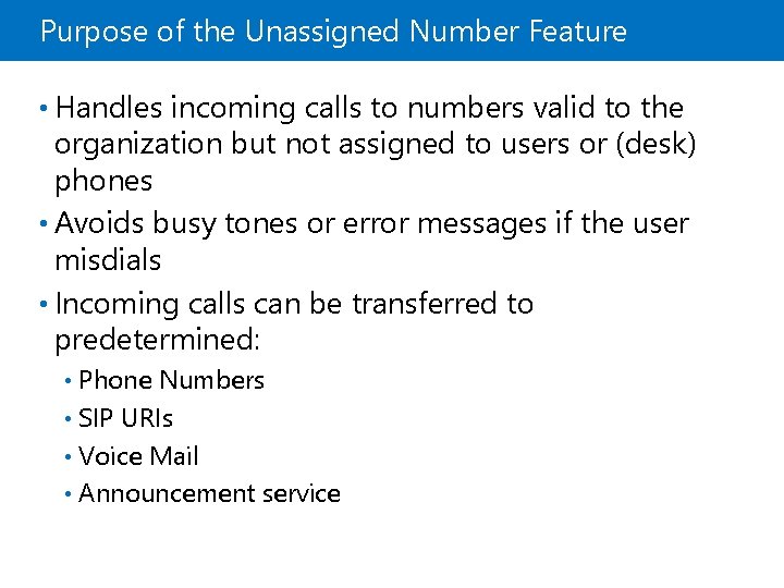 Purpose of the Unassigned Number Feature • Handles incoming calls to numbers valid to