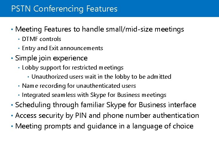 PSTN Conferencing Features • Meeting Features to handle small/mid-size meetings DTMF controls • Entry