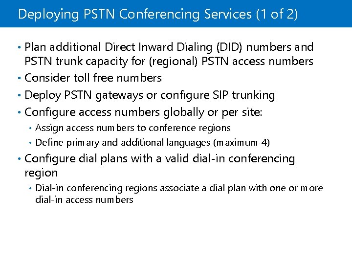 Deploying PSTN Conferencing Services (1 of 2) • Plan additional Direct Inward Dialing (DID)