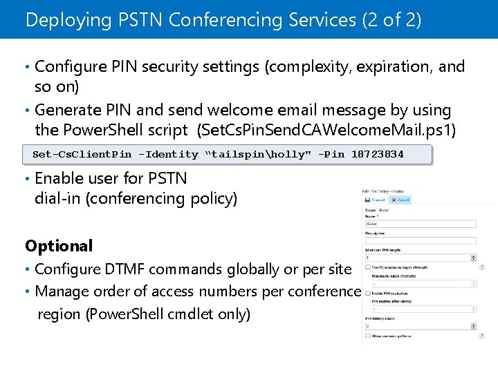 Deploying PSTN Conferencing Services (2 of 2) • Configure PIN security settings (complexity, expiration,