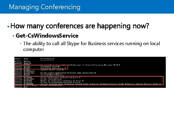 Managing Conferencing • • Get-Cs. Windows. Service • The ability to call Skype for