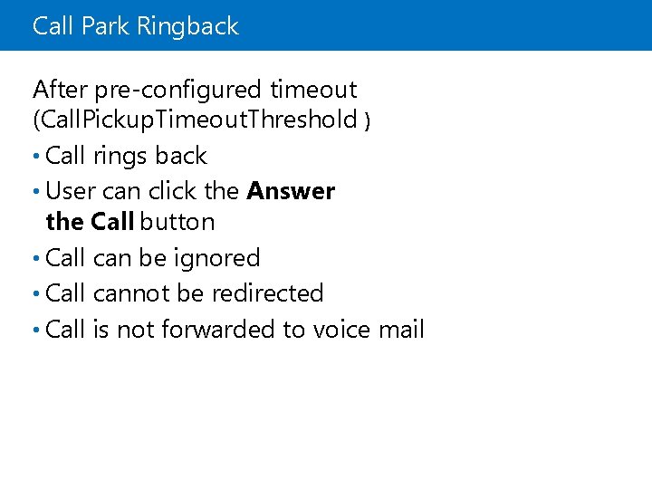 Call Park Ringback After pre-configured timeout (Call. Pickup. Timeout. Threshold ) • Call rings