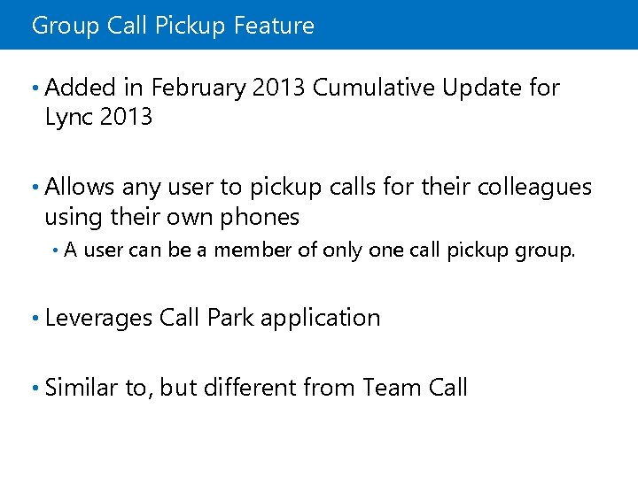 Group Call Pickup Feature • Added in February 2013 Cumulative Update for Lync 2013