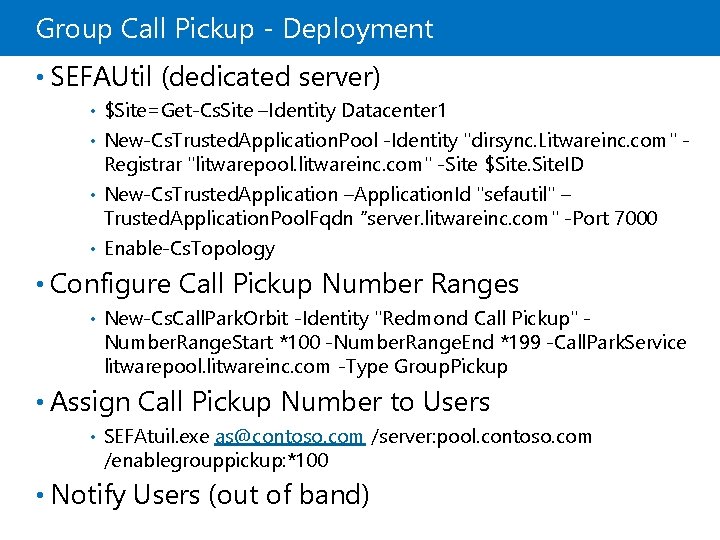 Group Call Pickup - Deployment • SEFAUtil (dedicated server) $Site=Get-Cs. Site –Identity Datacenter 1