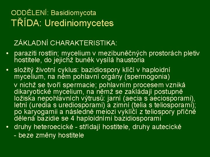 ODDĚLENÍ: Basidiomycota TŘÍDA: Urediniomycetes ZÁKLADNÍ CHARAKTERISTIKA: • paraziti rostlin; mycelium v mezibuněčných prostorách pletiv