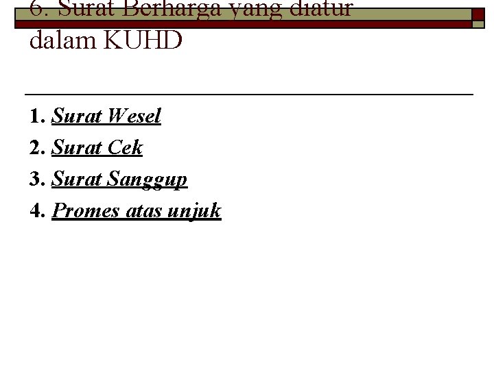 6. Surat Berharga yang diatur dalam KUHD 1. Surat Wesel 2. Surat Cek 3.