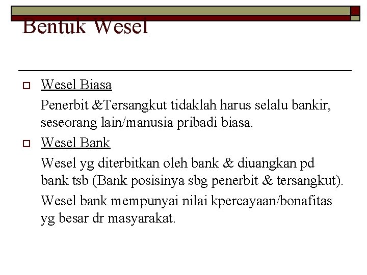 Bentuk Wesel o o Wesel Biasa Penerbit &Tersangkut tidaklah harus selalu bankir, seseorang lain/manusia