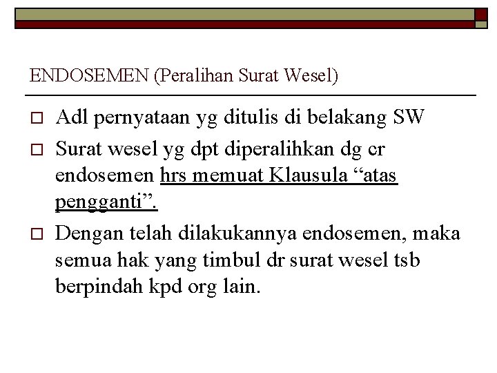 ENDOSEMEN (Peralihan Surat Wesel) o o o Adl pernyataan yg ditulis di belakang SW