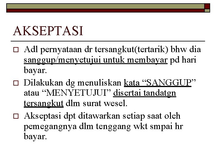 AKSEPTASI o o o Adl pernyataan dr tersangkut(tertarik) bhw dia sanggup/menyetujui untuk membayar pd
