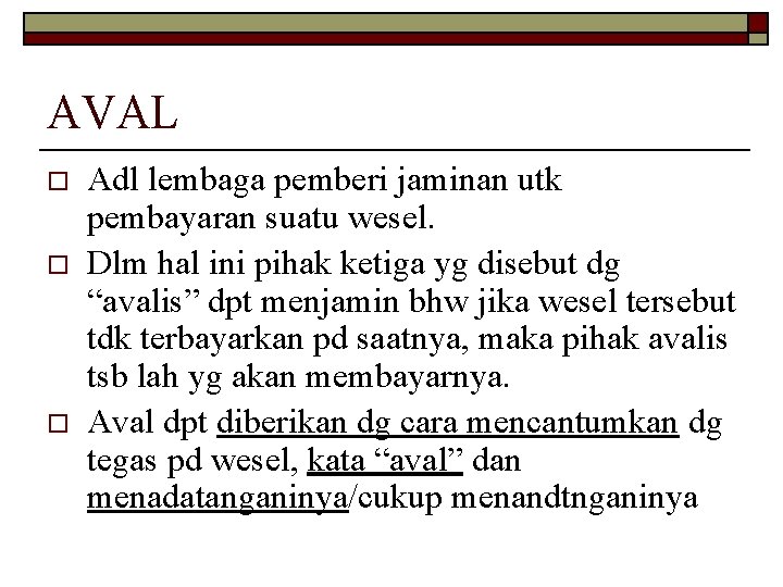AVAL o o o Adl lembaga pemberi jaminan utk pembayaran suatu wesel. Dlm hal