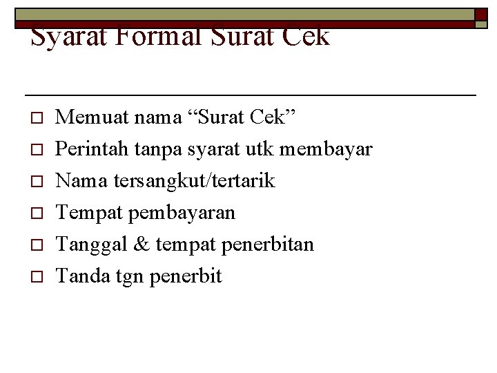 Syarat Formal Surat Cek o o o Memuat nama “Surat Cek” Perintah tanpa syarat