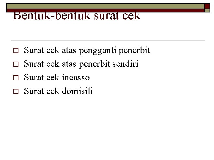 Bentuk-bentuk surat cek o o Surat cek atas pengganti penerbit Surat cek atas penerbit