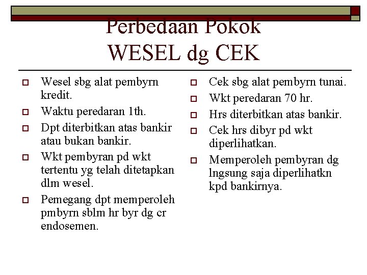 Perbedaan Pokok WESEL dg CEK o o o Wesel sbg alat pembyrn kredit. Waktu