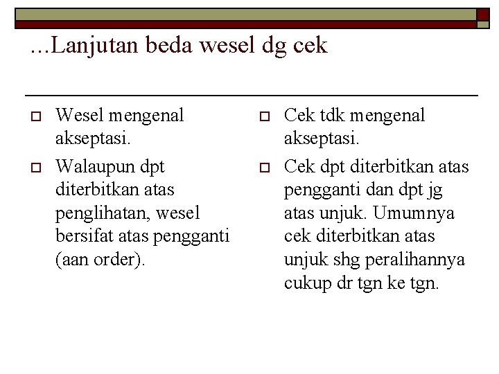 . . . Lanjutan beda wesel dg cek o o Wesel mengenal akseptasi. Walaupun