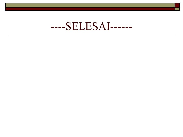 ----SELESAI------ 