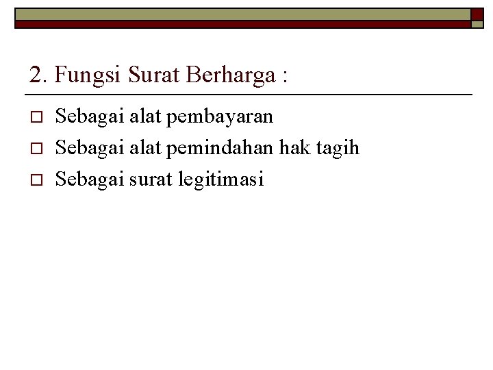 2. Fungsi Surat Berharga : o o o Sebagai alat pembayaran Sebagai alat pemindahan