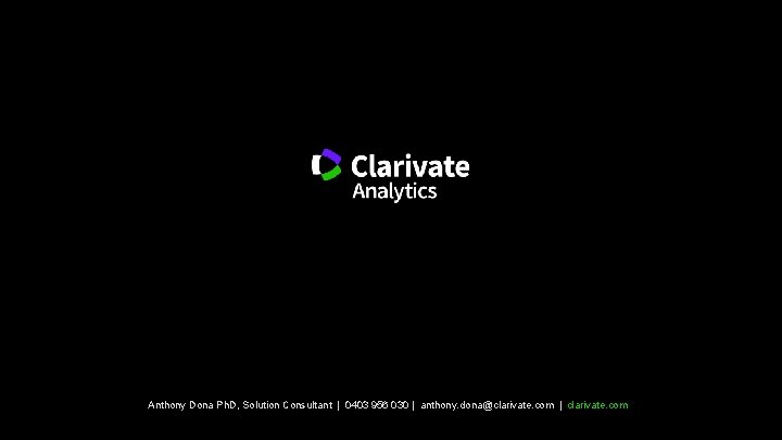 Anthony Dona Ph. D, Solution Consultant | 0403 956 030 | anthony. dona@clarivate. com