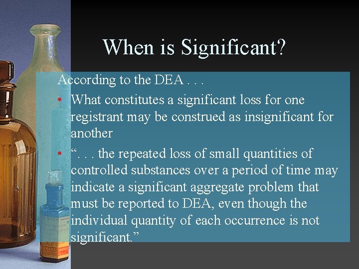 When is Significant? According to the DEA. . . • What constitutes a significant