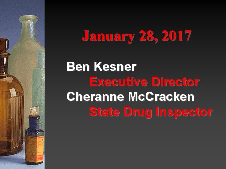 January 28, 2017 Ben Kesner Executive Director Cheranne Mc. Cracken State Drug Inspector 