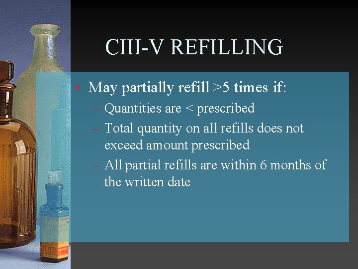 CIII-V REFILLING • May partially refill >5 times if: – Quantities are < prescribed