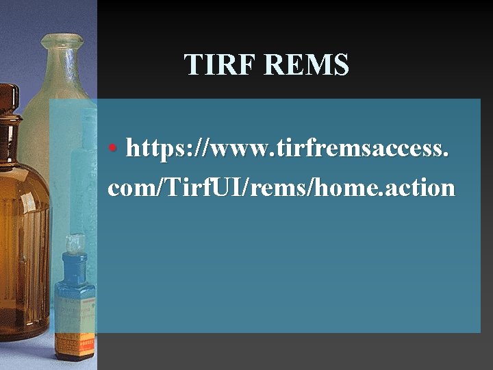 TIRF REMS • https: //www. tirfremsaccess. com/Tirf. UI/rems/home. action 