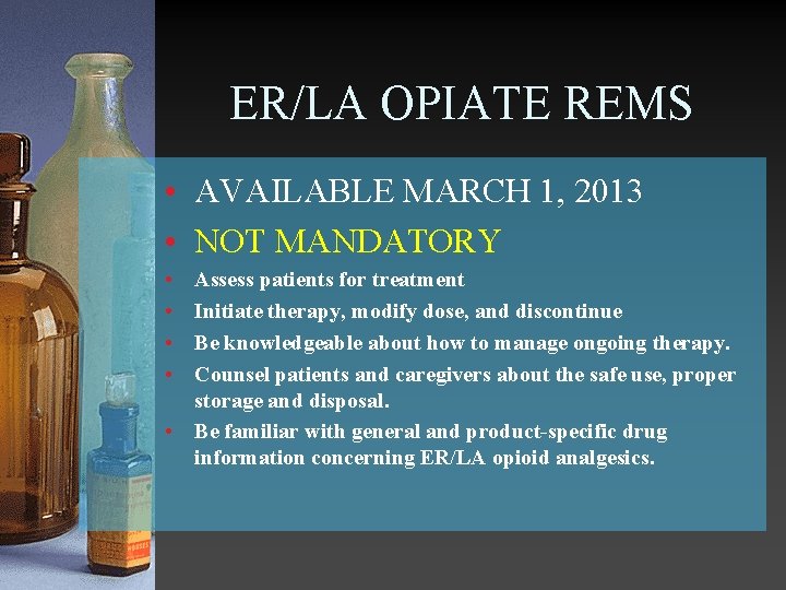 ER/LA OPIATE REMS • AVAILABLE MARCH 1, 2013 • NOT MANDATORY • • Assess