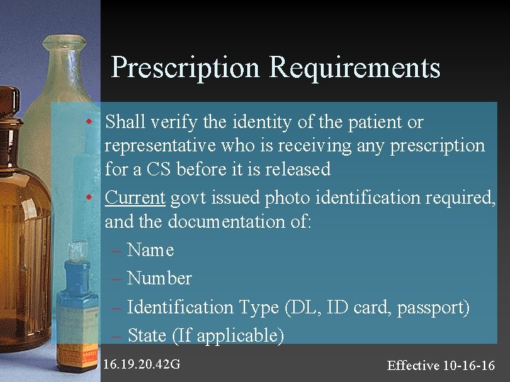 Prescription Requirements • Shall verify the identity of the patient or representative who is