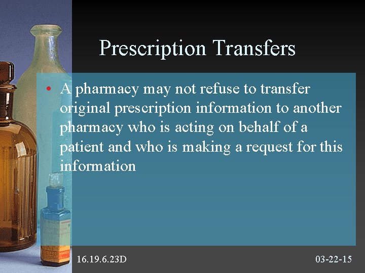 Prescription Transfers • A pharmacy may not refuse to transfer original prescription information to