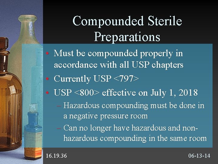 Compounded Sterile Preparations • Must be compounded properly in accordance with all USP chapters