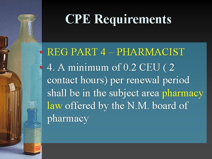 CPE Requirements • REG PART 4 – PHARMACIST • 4. A minimum of 0.