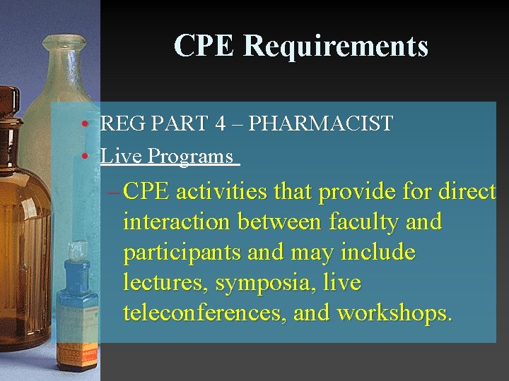 CPE Requirements • REG PART 4 – PHARMACIST • Live Programs – CPE activities