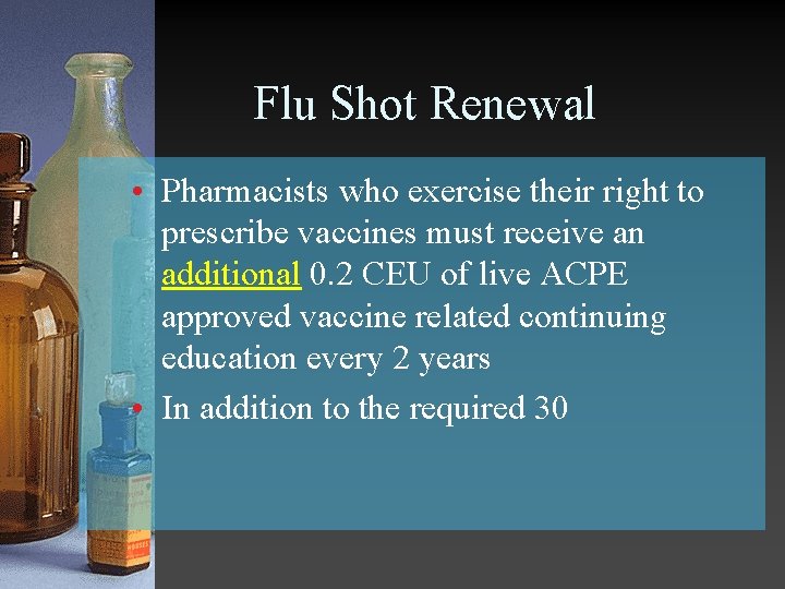 Flu Shot Renewal • Pharmacists who exercise their right to prescribe vaccines must receive
