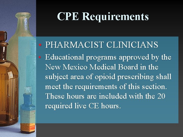 CPE Requirements • PHARMACIST CLINICIANS • Educational programs approved by the New Mexico Medical