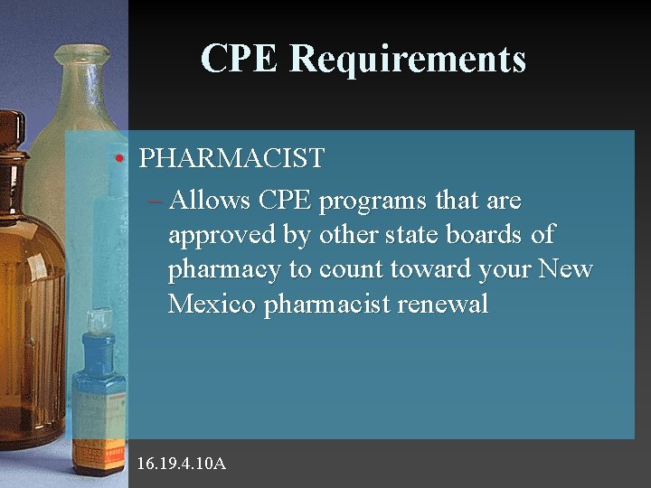 CPE Requirements • PHARMACIST – Allows CPE programs that are approved by other state