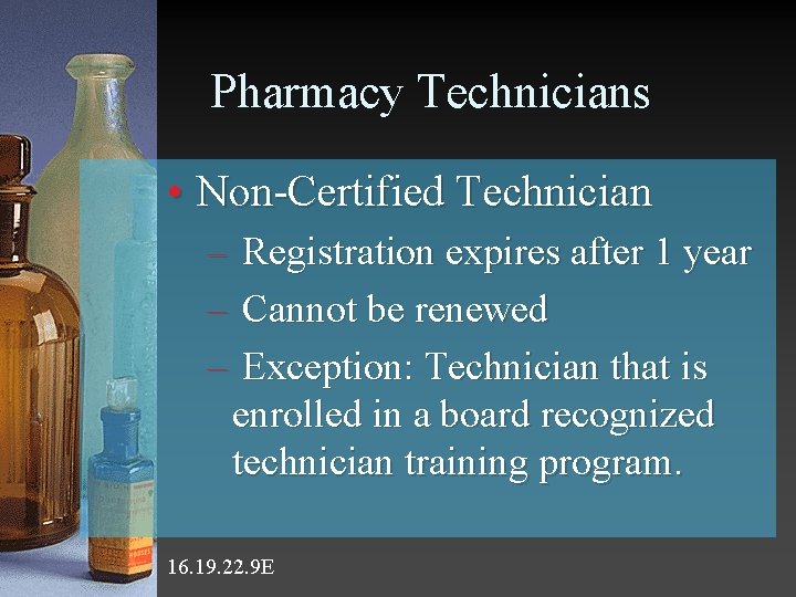 Pharmacy Technicians • Non-Certified Technician – Registration expires after 1 year – Cannot be