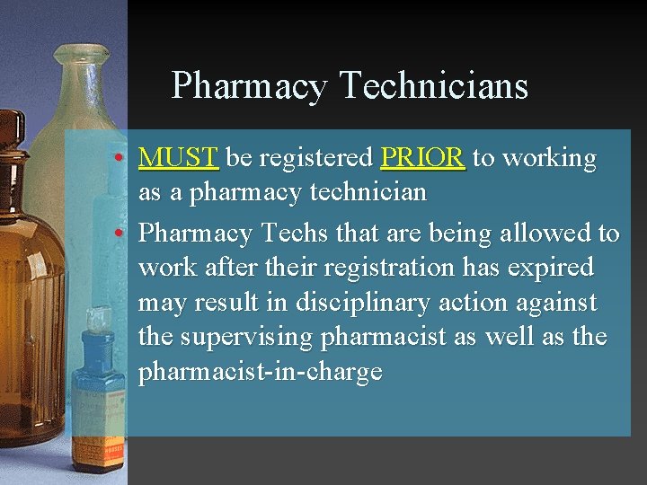 Pharmacy Technicians • MUST be registered PRIOR to working as a pharmacy technician •