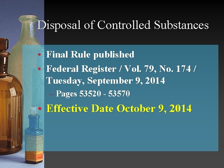 Disposal of Controlled Substances • Final Rule published • Federal Register / Vol. 79,