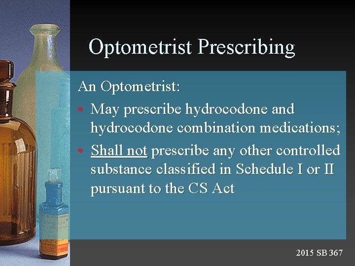 Optometrist Prescribing An Optometrist: • May prescribe hydrocodone and hydrocodone combination medications; • Shall