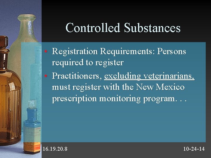 Controlled Substances • Registration Requirements: Persons required to register • Practitioners, excluding veterinarians, must