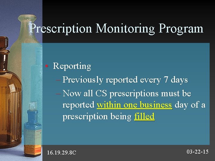 Prescription Monitoring Program • Reporting – Previously reported every 7 days – Now all