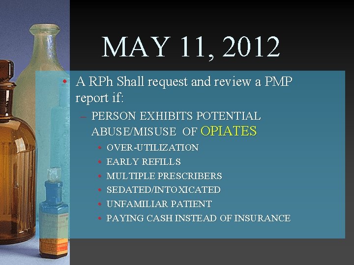 MAY 11, 2012 • A RPh Shall request and review a PMP report if: