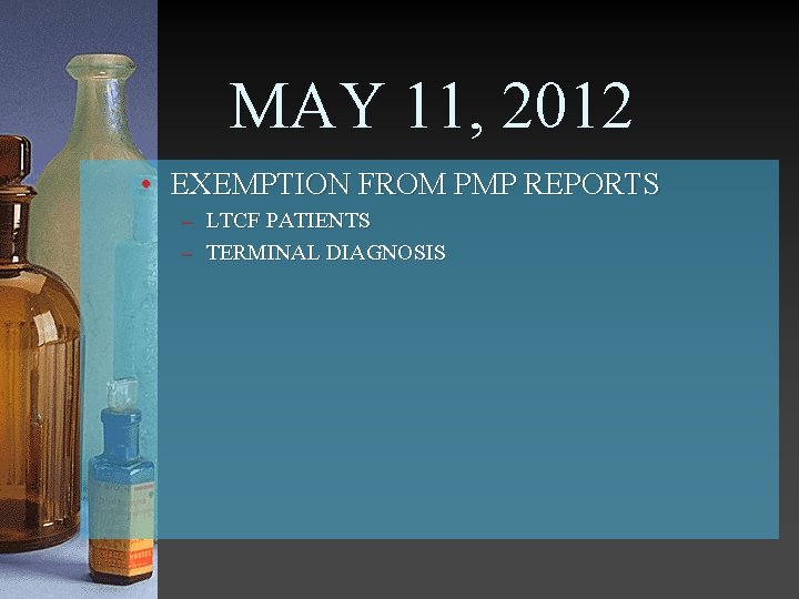 MAY 11, 2012 • EXEMPTION FROM PMP REPORTS – LTCF PATIENTS – TERMINAL DIAGNOSIS
