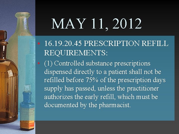 MAY 11, 2012 • 16. 19. 20. 45 PRESCRIPTION REFILL REQUIREMENTS: • (1) Controlled