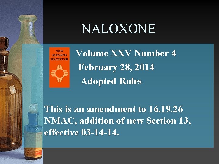 NALOXONE Volume XXV Number 4 February 28, 2014 Adopted Rules This is an amendment