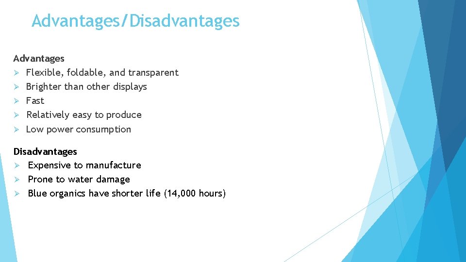 Advantages/Disadvantages Advantages Ø Flexible, foldable, and transparent Ø Brighter than other displays Ø Fast