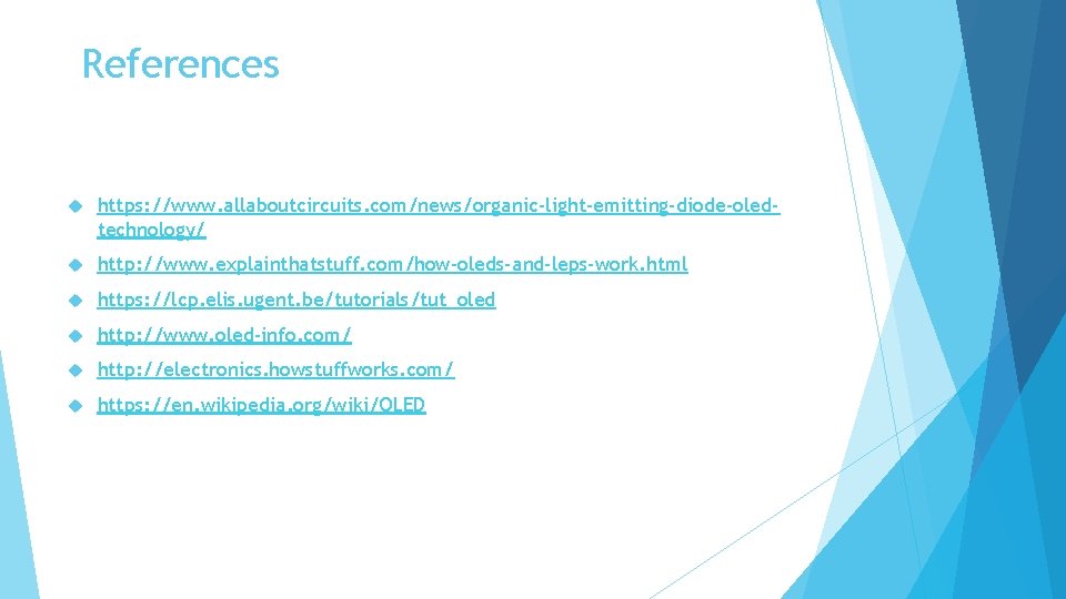 References https: //www. allaboutcircuits. com/news/organic-light-emitting-diode-oledtechnology/ http: //www. explainthatstuff. com/how-oleds-and-leps-work. html https: //lcp. elis. ugent.